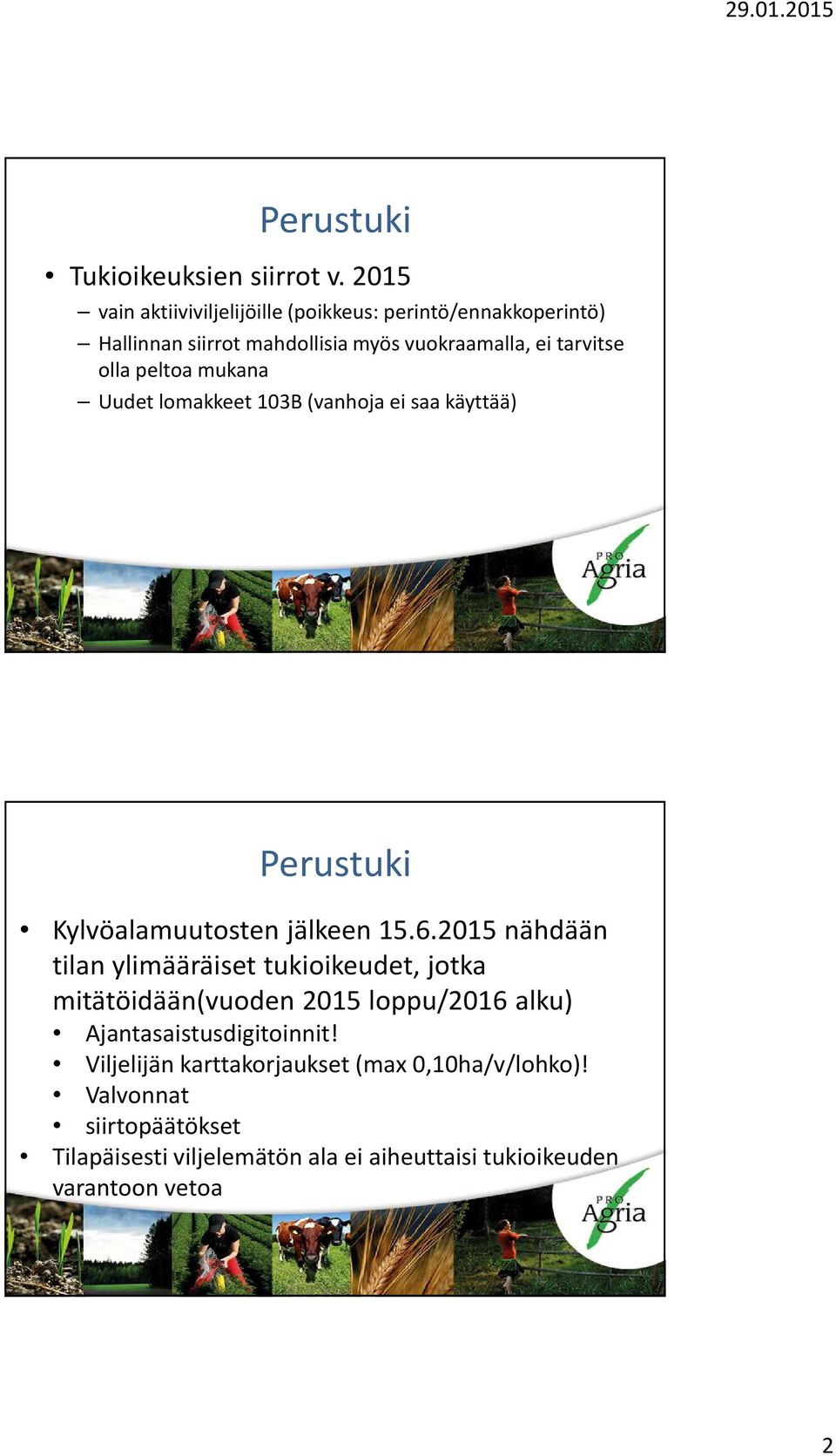 peltoa mukana Uudet lomakkeet 103B (vanhoja ei saa käyttää) Perustuki Kylvöalamuutosten jälkeen 15.6.