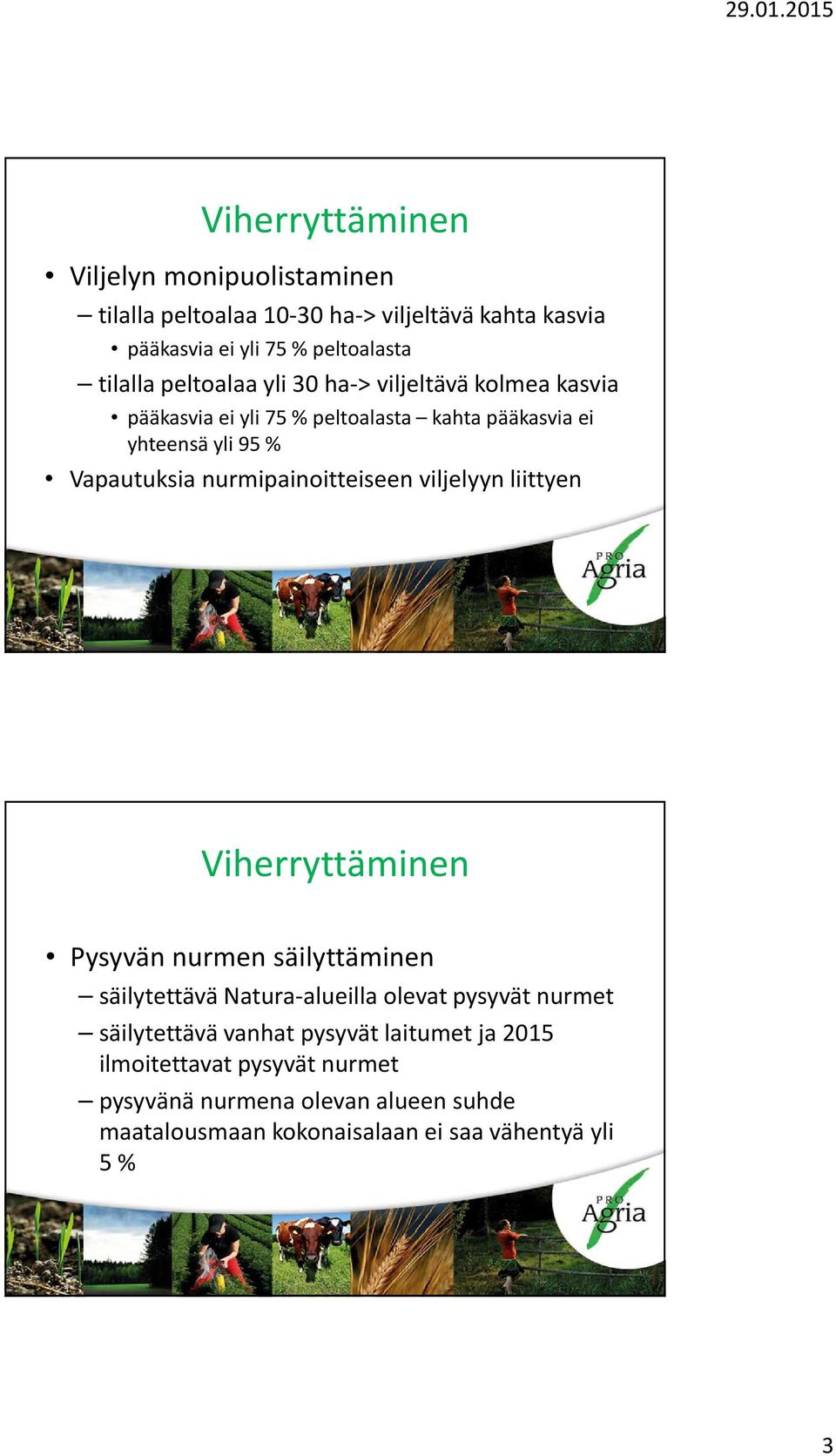nurmipainoitteiseen viljelyyn liittyen Viherryttäminen Pysyvän nurmen säilyttäminen säilytettävä Natura-alueilla olevat pysyvät nurmet