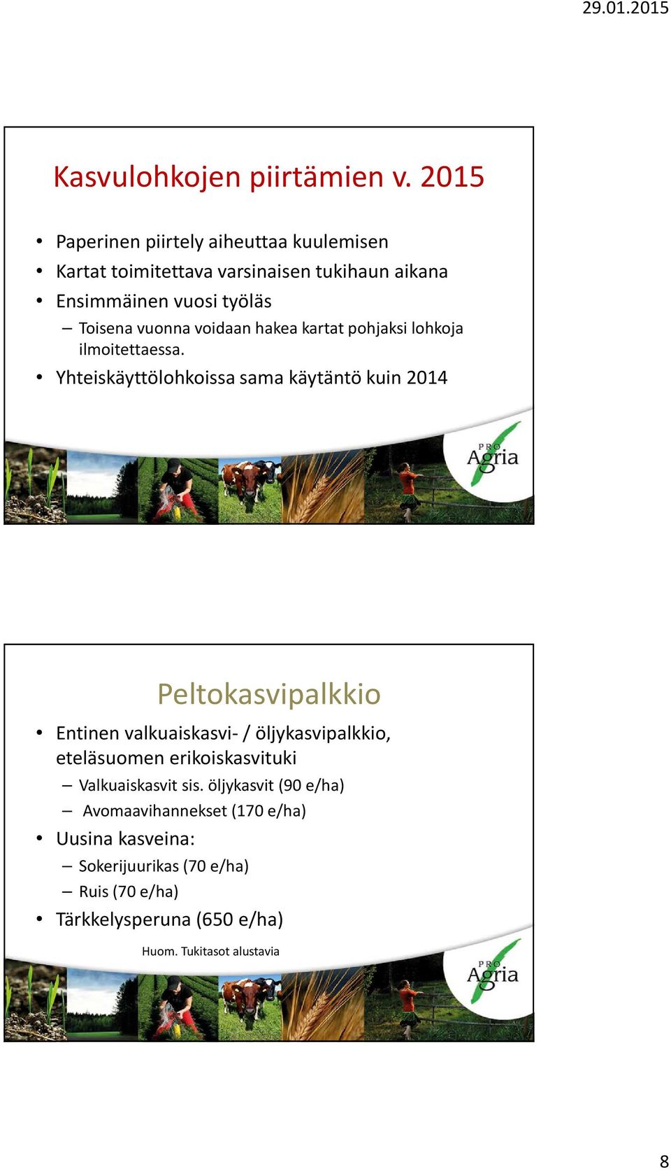 voidaan hakea kartat pohjaksi lohkoja ilmoitettaessa.