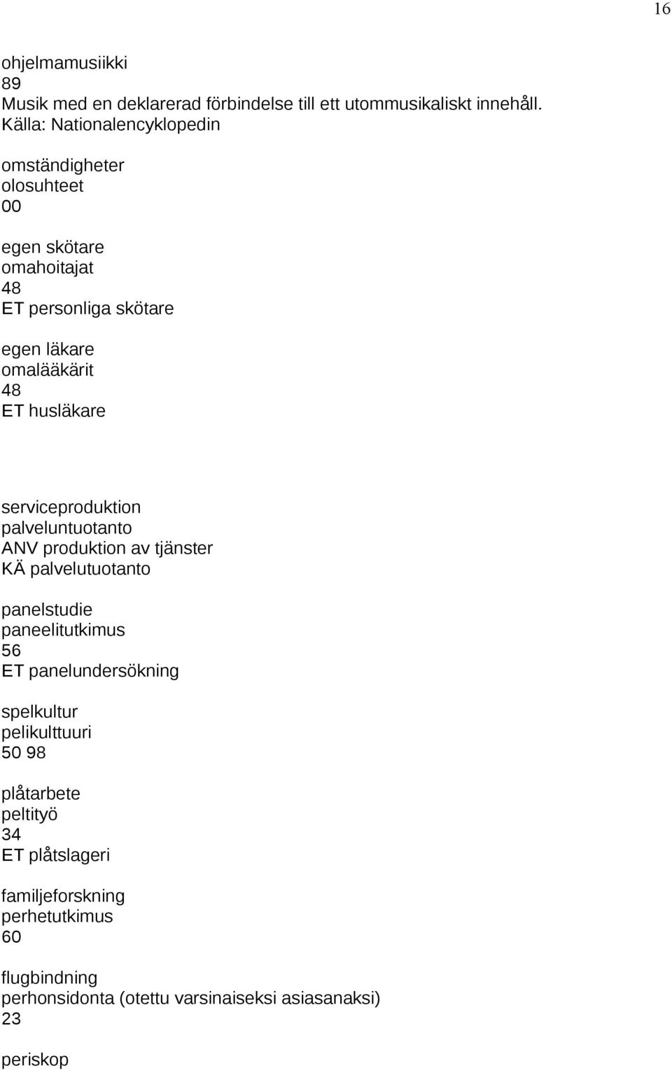 husläkare serviceproduktion palveluntuotanto ANV produktion av tjänster KÄ palvelutuotanto panelstudie paneelitutkimus 56 ET