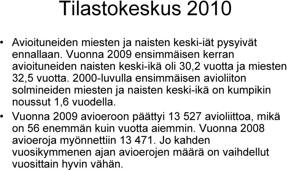 2000-luvulla ensimmäisen avioliiton solmineiden miesten ja naisten keski-ikä on kumpikin noussut 1,6 vuodella.