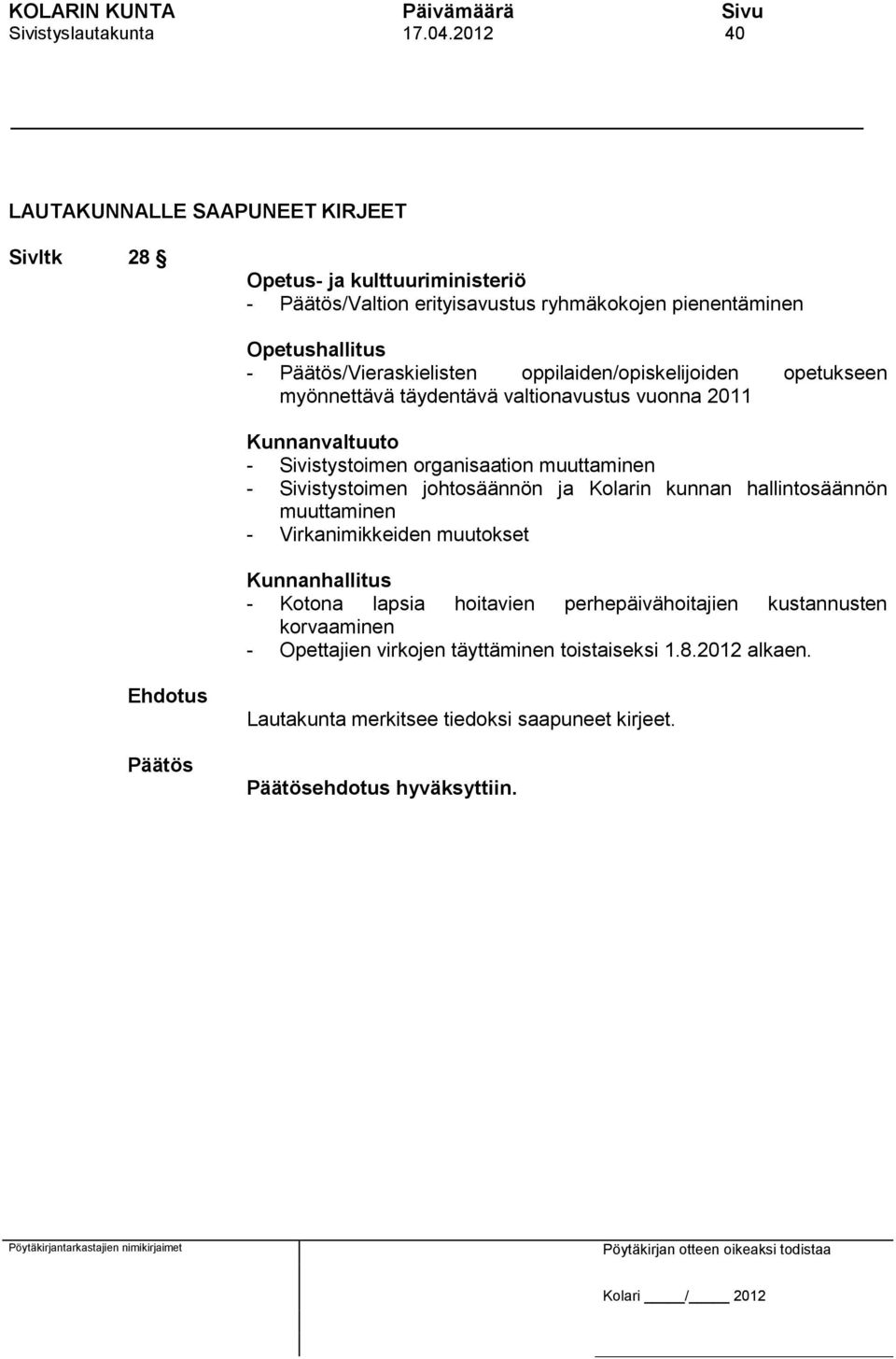 /Vieraskielisten oppilaiden/opiskelijoiden opetukseen myönnettävä täydentävä valtionavustus vuonna 2011 Kunnanvaltuuto - Sivistystoimen organisaation