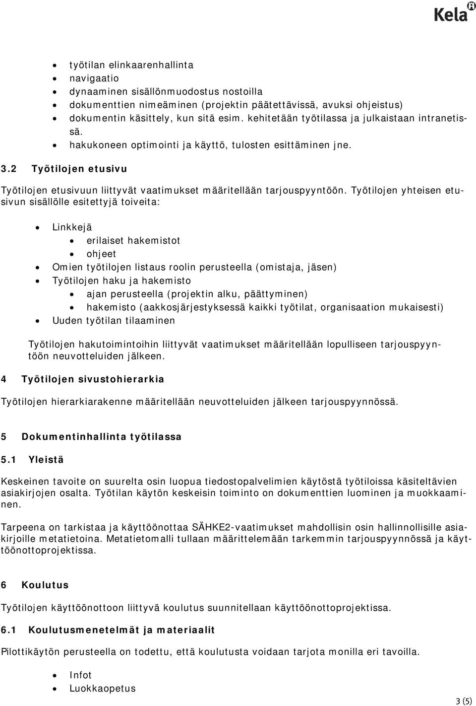 2 Työtilojen etusivu Työtilojen etusivuun liittyvät vaatimukset määritellään tarjouspyyntöön.