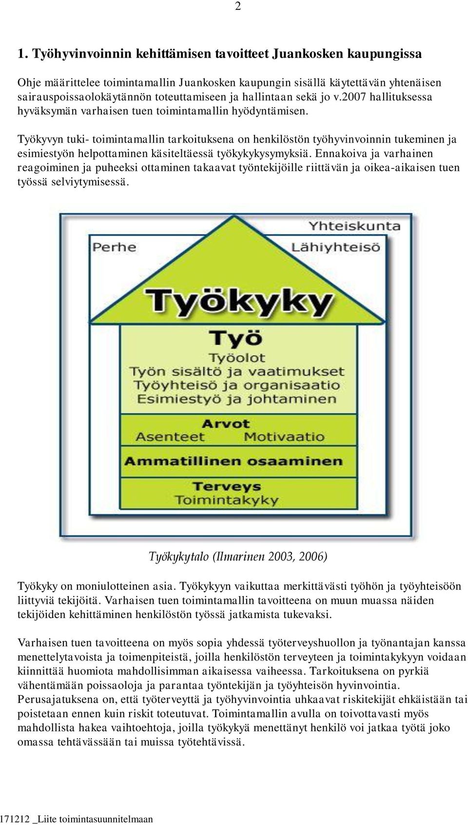Työkyvyn tuki- toimintamallin tarkoituksena on henkilöstön työhyvinvoinnin tukeminen ja esimiestyön helpottaminen käsiteltäessä työkykykysymyksiä.