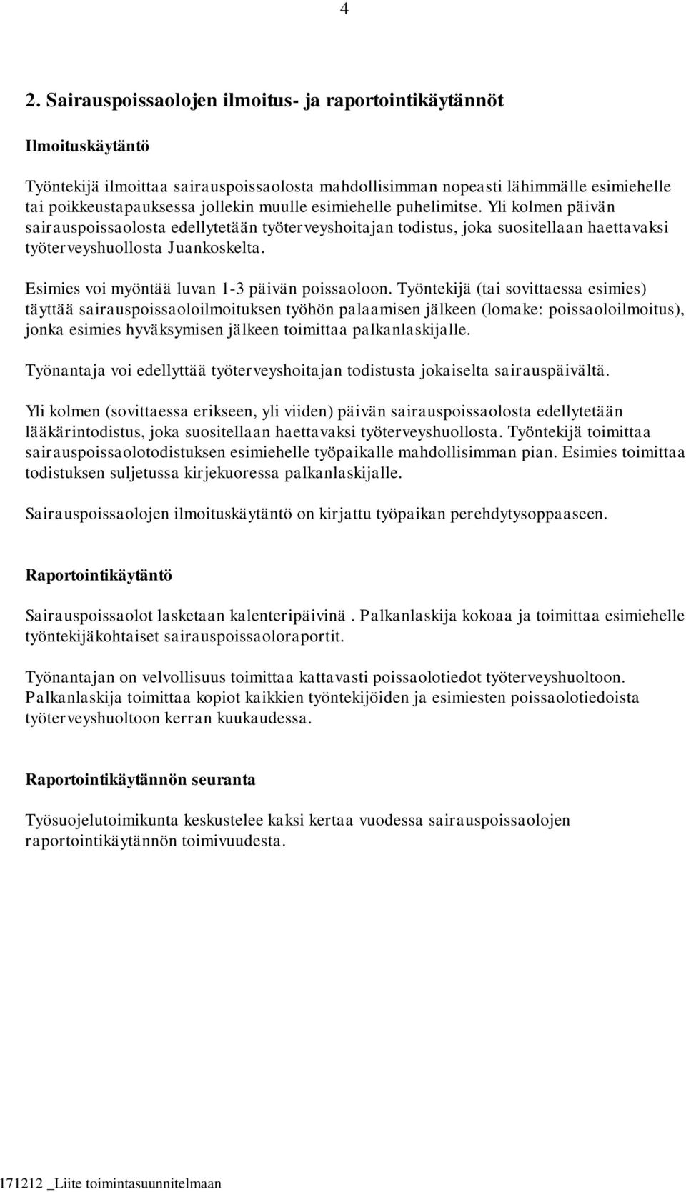 Esimies voi myöntää luvan 1-3 päivän poissaoloon.
