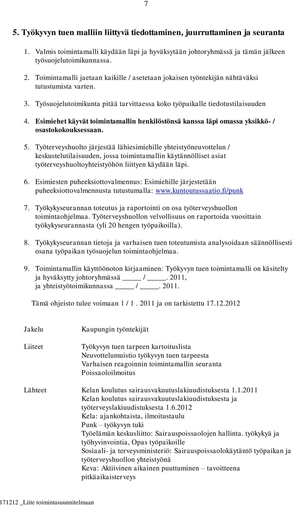 Esimiehet käyvät toimintamallin henkilöstönsä kanssa läpi omassa yksikkö- / osastokokouksessaan. 5.