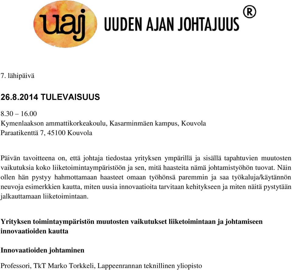 sisällä tapahtuvien muutosten vaikutuksia koko liiketoimintaympäristöön ja sen, mitä haasteita nämä johtamistyöhön tuovat.