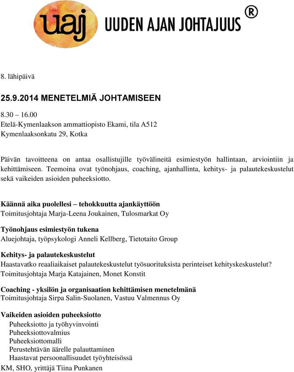 kehittämiseen. Teemoina ovat työnohjaus, coaching, ajanhallinta, kehitys- ja palautekeskustelut sekä vaikeiden asioiden puheeksiotto.