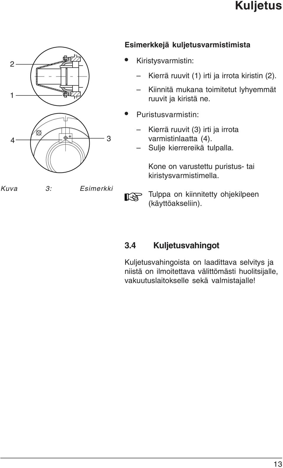 Sulje kierrereikä tulpalla. Kone on varustettu puristus- tai kiristysvarmistimella.