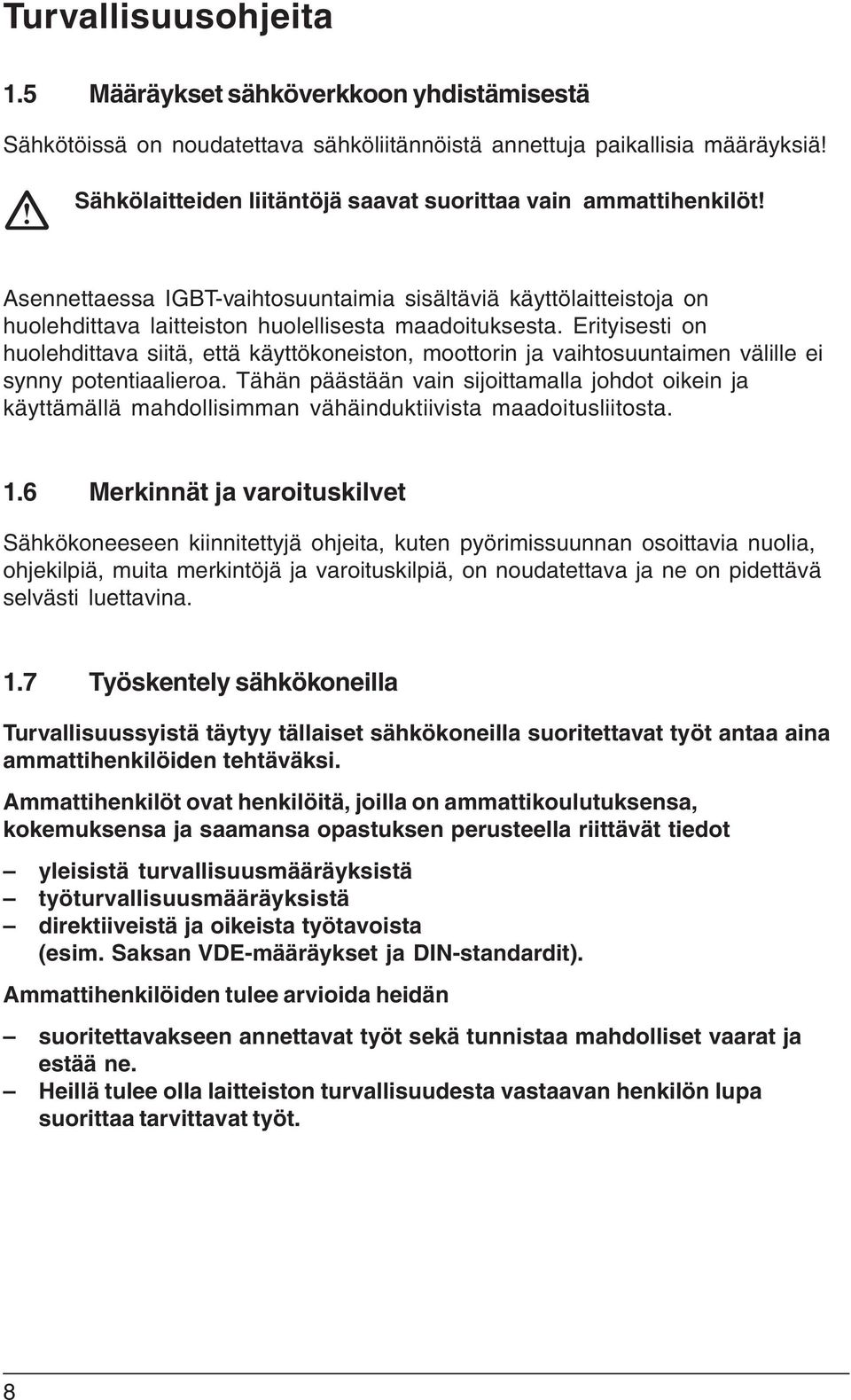 Erityisesti on huolehdittava siitä, että käyttökoneiston, moottorin ja vaihtosuuntaimen välille ei synny potentiaalieroa.