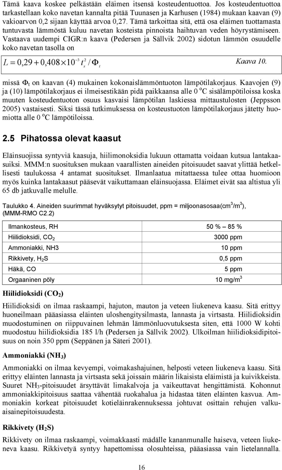 Tämä tarkoittaa sitä, että osa eläimen tuottamasta tuntuvasta lämmöstä kuluu navetan kosteista pinnoista haihtuvan veden höyrystämiseen.