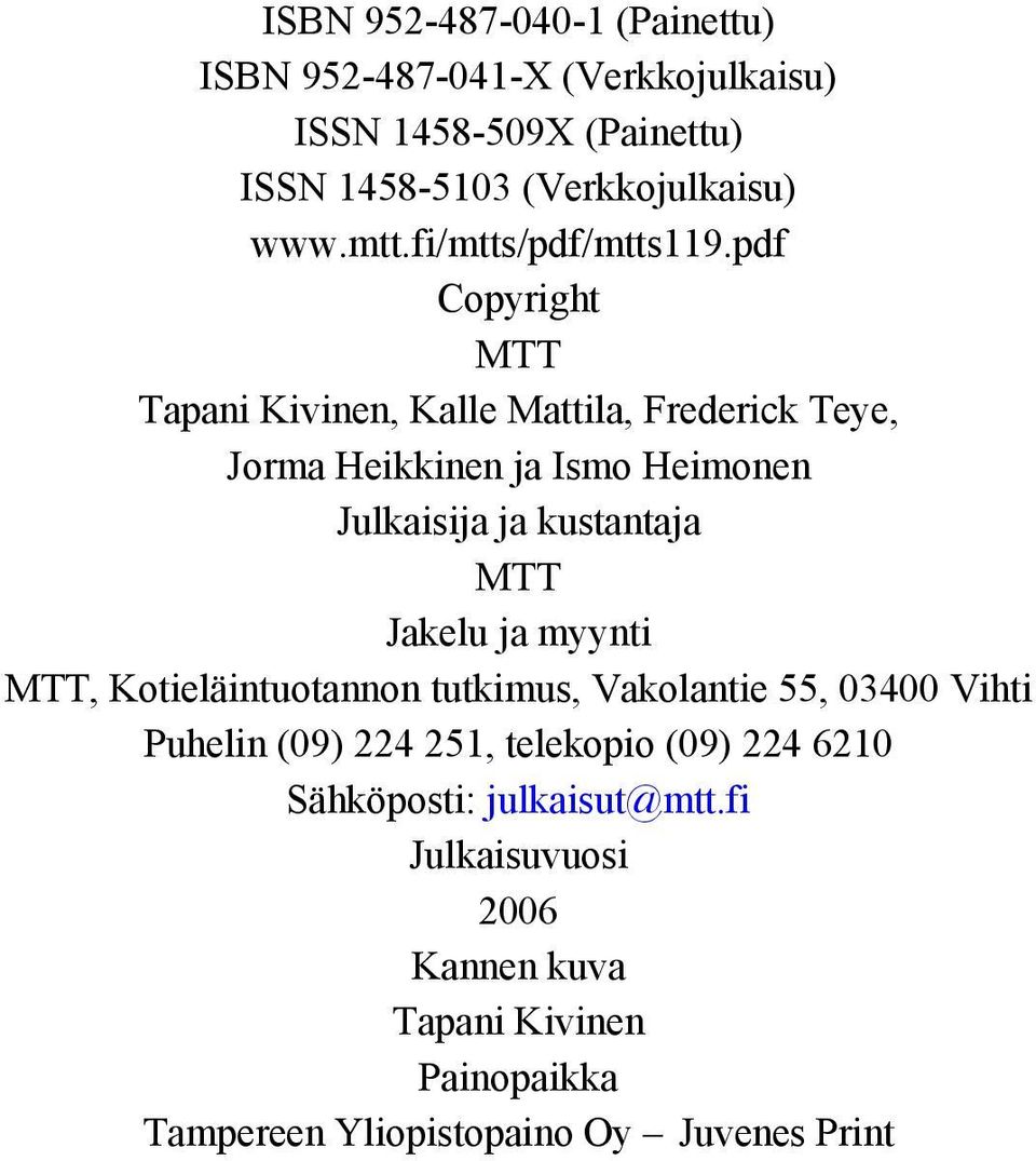 pdf Copyright MTT Tapani Kivinen, Kalle Mattila, Frederick Teye, Jorma Heikkinen ja Ismo Heimonen Julkaisija ja kustantaja MTT