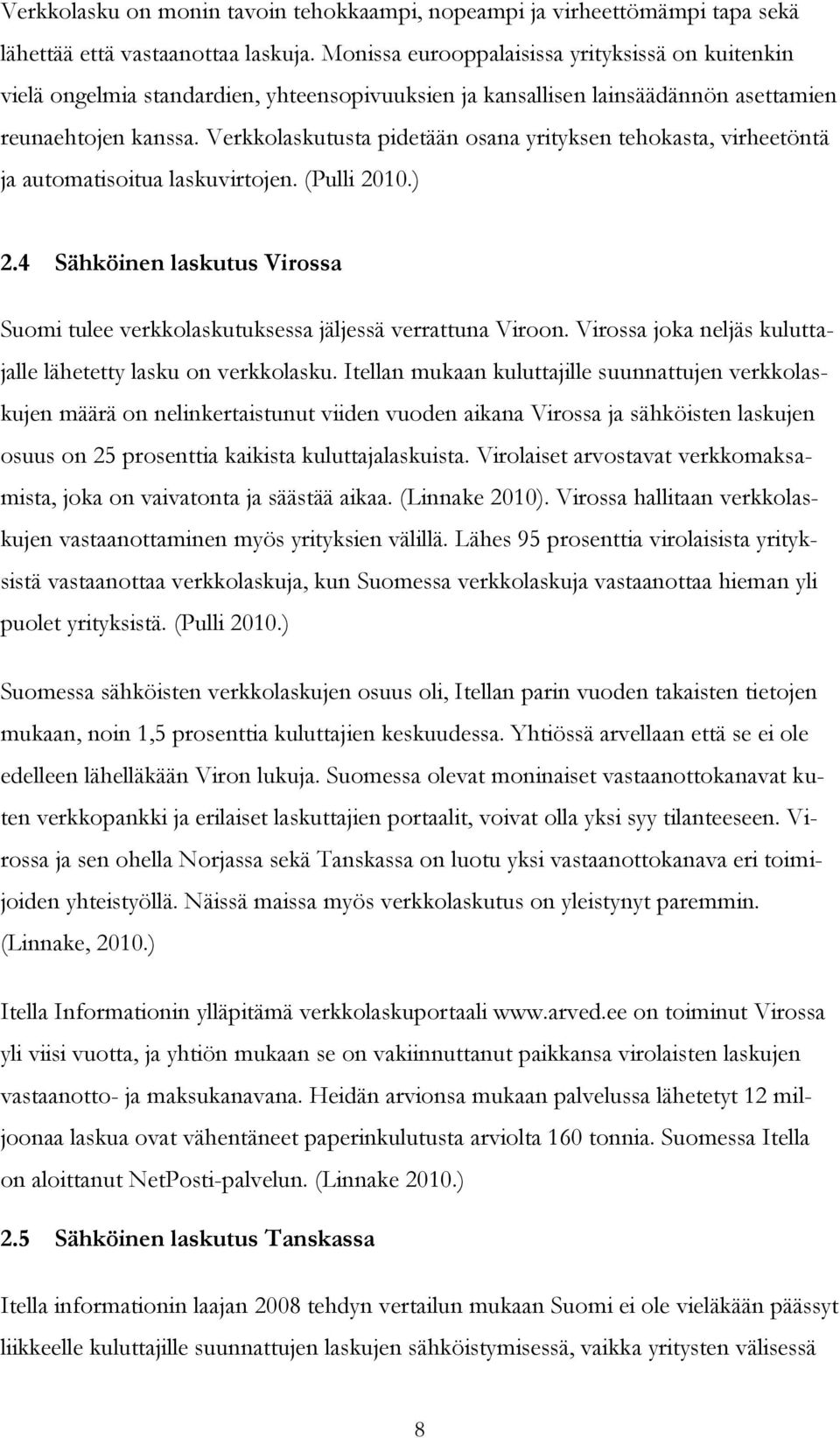 Verkkolaskutusta pidetään osana yrityksen tehokasta, virheetöntä ja automatisoitua laskuvirtojen. (Pulli 2010.) 2.