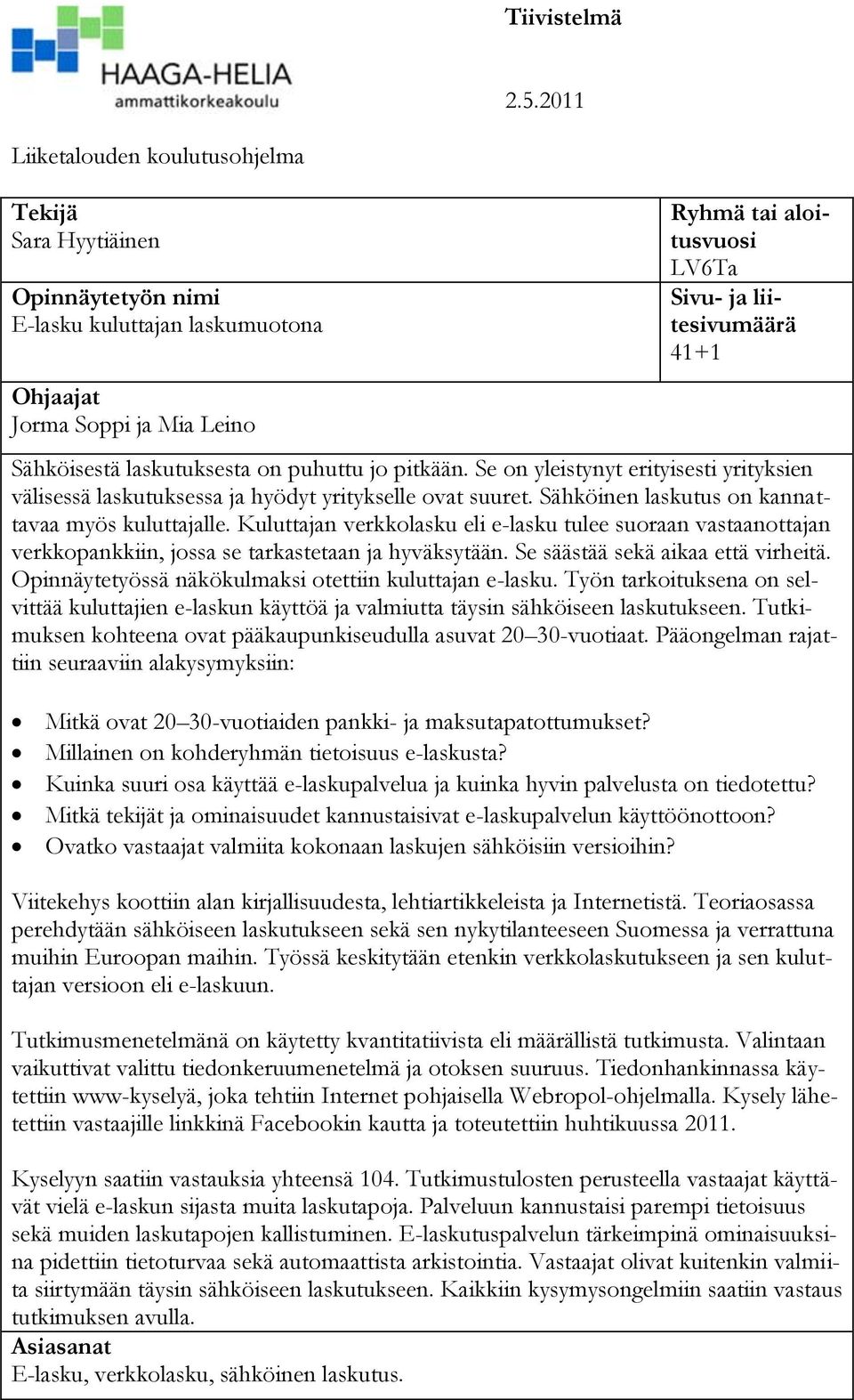 41+1 Sähköisestä laskutuksesta on puhuttu jo pitkään. Se on yleistynyt erityisesti yrityksien välisessä laskutuksessa ja hyödyt yritykselle ovat suuret.