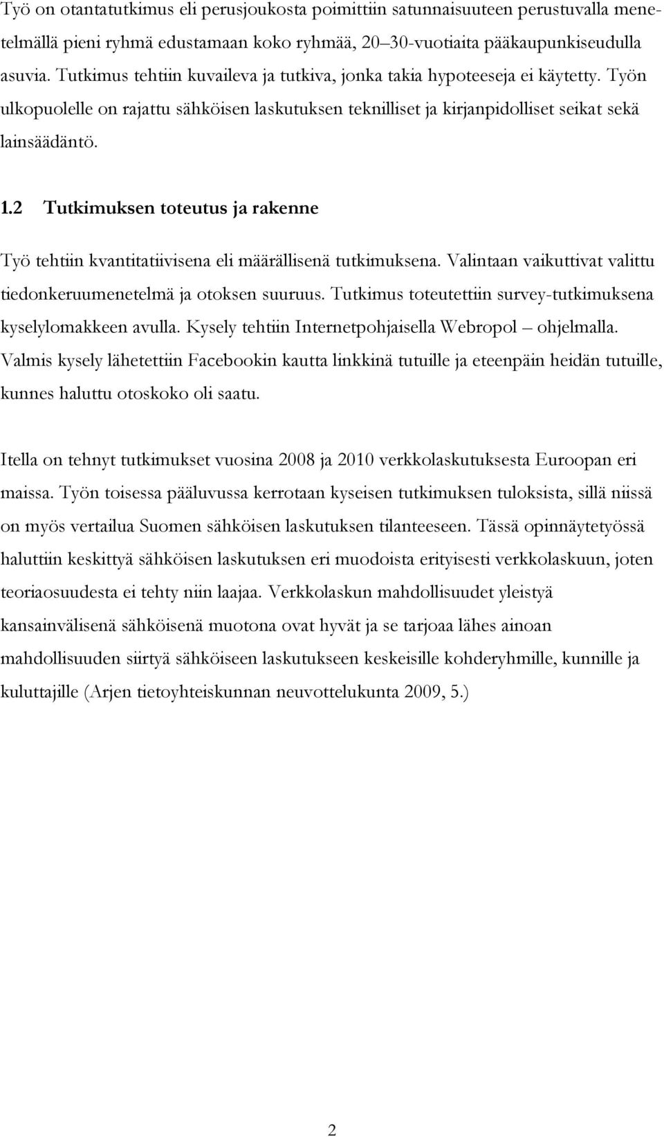 2 Tutkimuksen toteutus ja rakenne Työ tehtiin kvantitatiivisena eli määrällisenä tutkimuksena. Valintaan vaikuttivat valittu tiedonkeruumenetelmä ja otoksen suuruus.