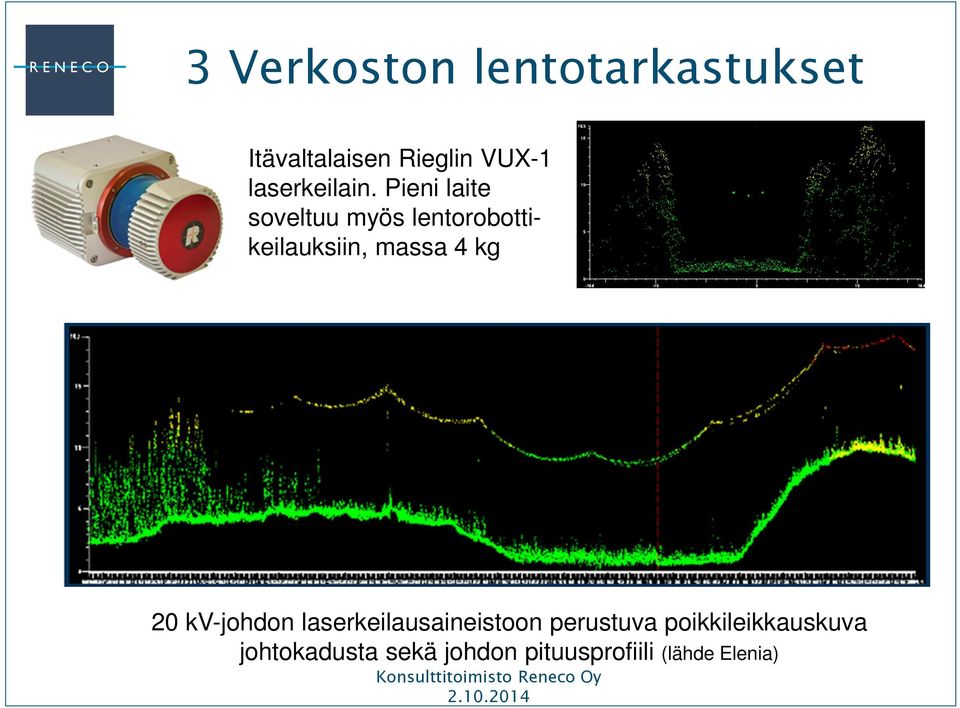 Pieni laite soveltuu myös lentorobottikeilauksiin, massa 4 kg