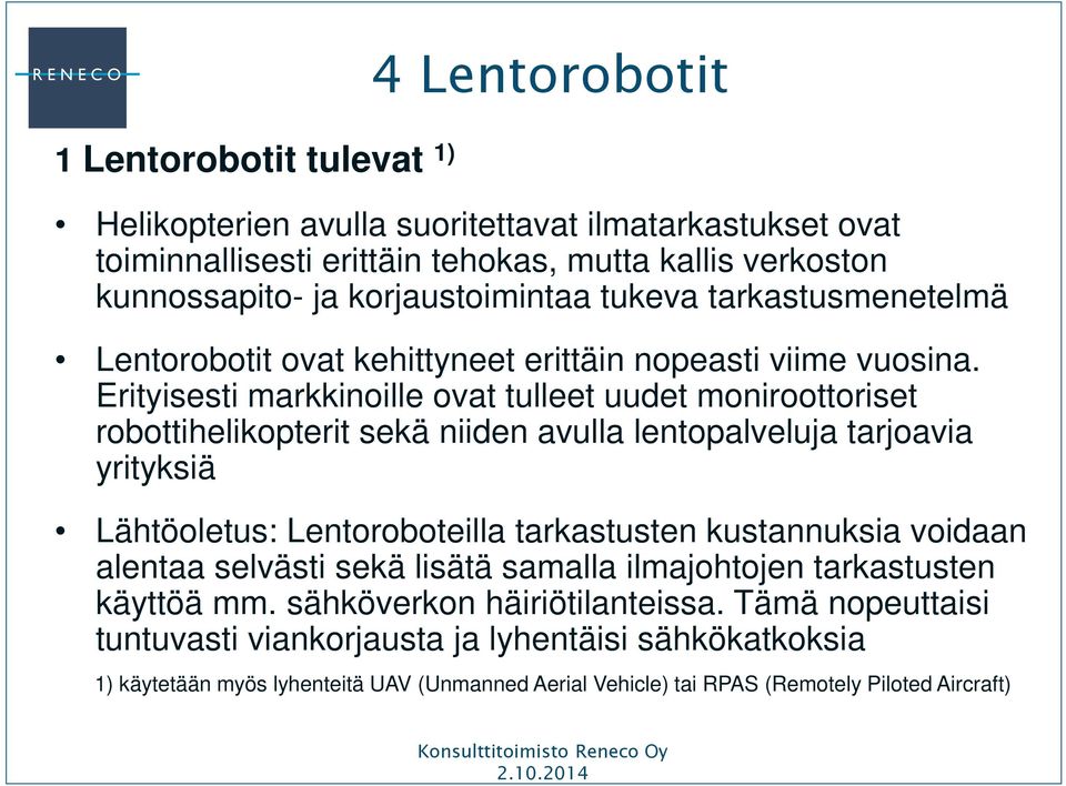 Erityisesti markkinoille ovat tulleet uudet moniroottoriset robottihelikopterit sekä niiden avulla lentopalveluja tarjoavia yrityksiä Lähtöoletus: Lentoroboteilla tarkastusten