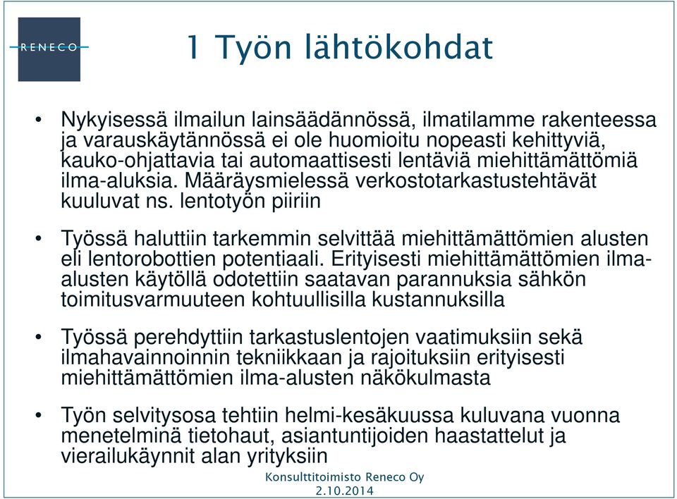 Erityisesti miehittämättömien ilmaalusten käytöllä odotettiin saatavan parannuksia sähkön toimitusvarmuuteen kohtuullisilla kustannuksilla Työssä perehdyttiin tarkastuslentojen vaatimuksiin sekä