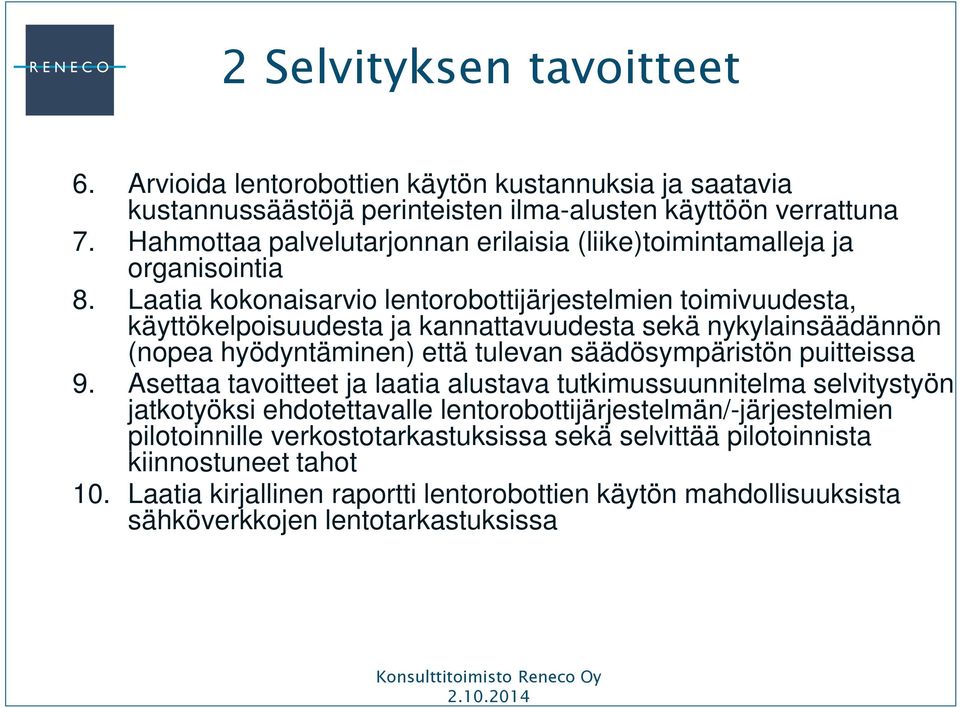 Laatia kokonaisarvio lentorobottijärjestelmien toimivuudesta, käyttökelpoisuudesta ja kannattavuudesta sekä nykylainsäädännön (nopea hyödyntäminen) että tulevan säädösympäristön puitteissa