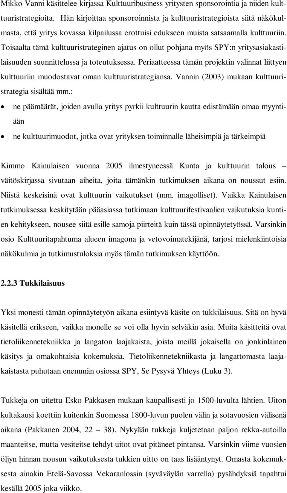 Toisaalta tämä kulttuuristrateginen ajatus on ollut pohjana myös SPY:n yritysasiakastilaisuuden suunnittelussa ja toteutuksessa.