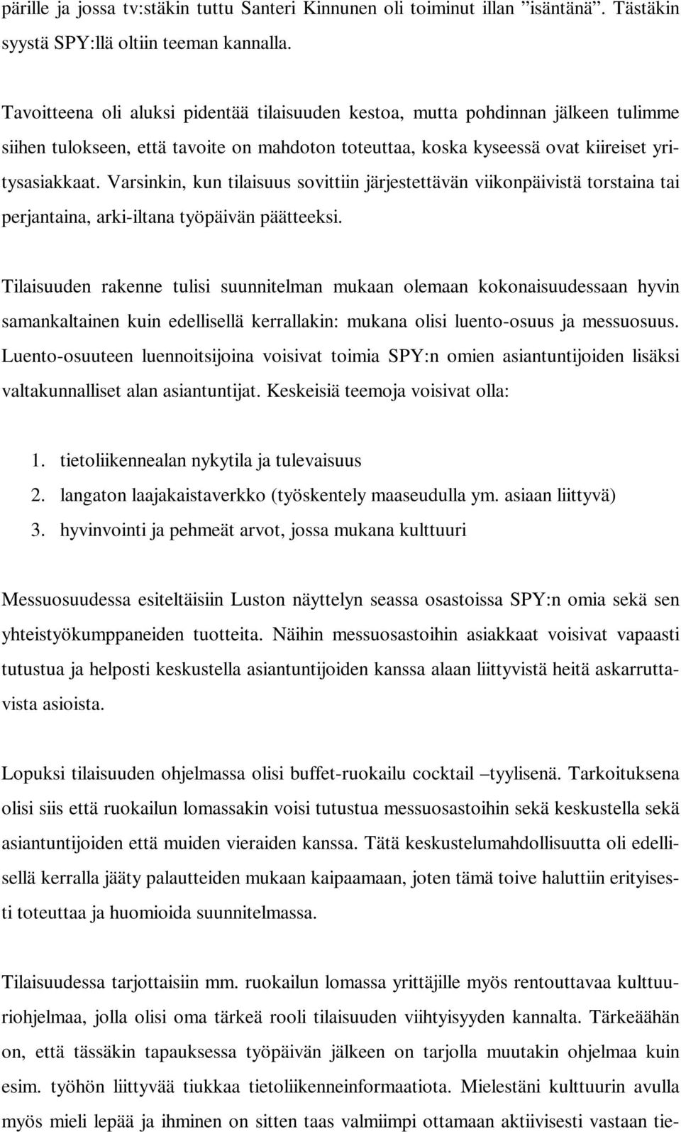 Varsinkin, kun tilaisuus sovittiin järjestettävän viikonpäivistä torstaina tai perjantaina, arki-iltana työpäivän päätteeksi.