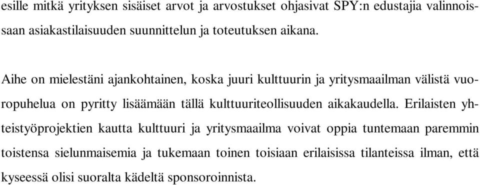 Aihe on mielestäni ajankohtainen, koska juuri kulttuurin ja yritysmaailman välistä vuoropuhelua on pyritty lisäämään tällä