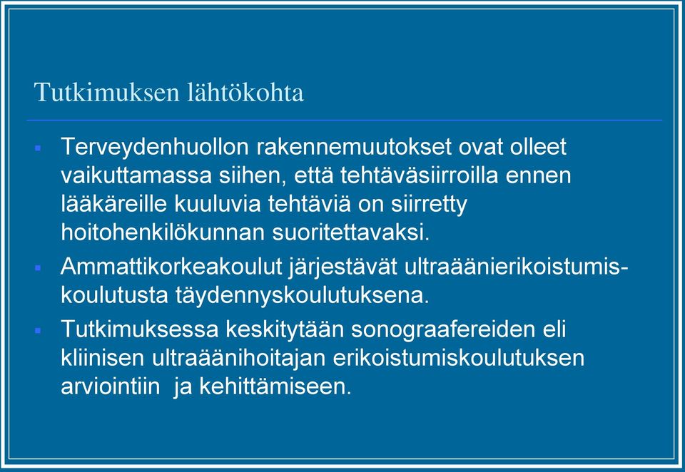 Ammattikorkeakoulut järjestävät ultraäänierikoistumiskoulutusta täydennyskoulutuksena.