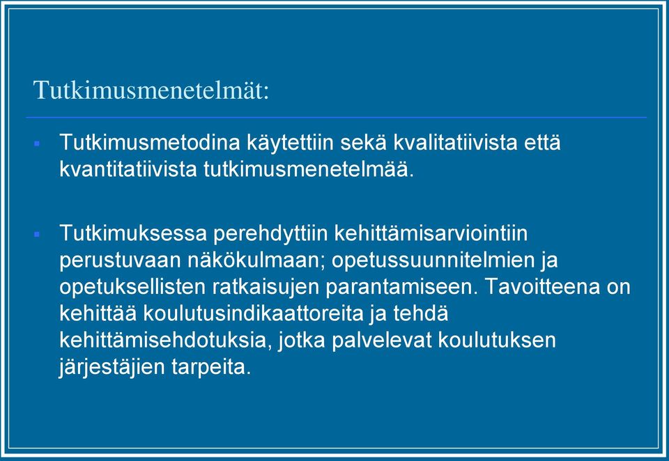 Tutkimuksessa perehdyttiin kehittämisarviointiin perustuvaan näkökulmaan; opetussuunnitelmien