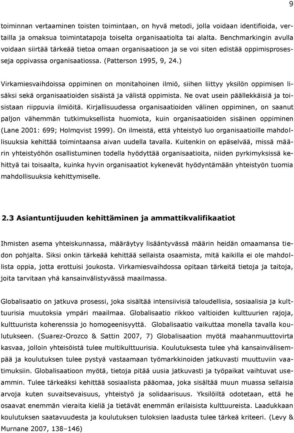 ) Virkamiesvaihdoissa oppiminen on monitahoinen ilmiö, siihen liittyy yksilön oppimisen lisäksi sekä organisaatioiden sisäistä ja välistä oppimista.