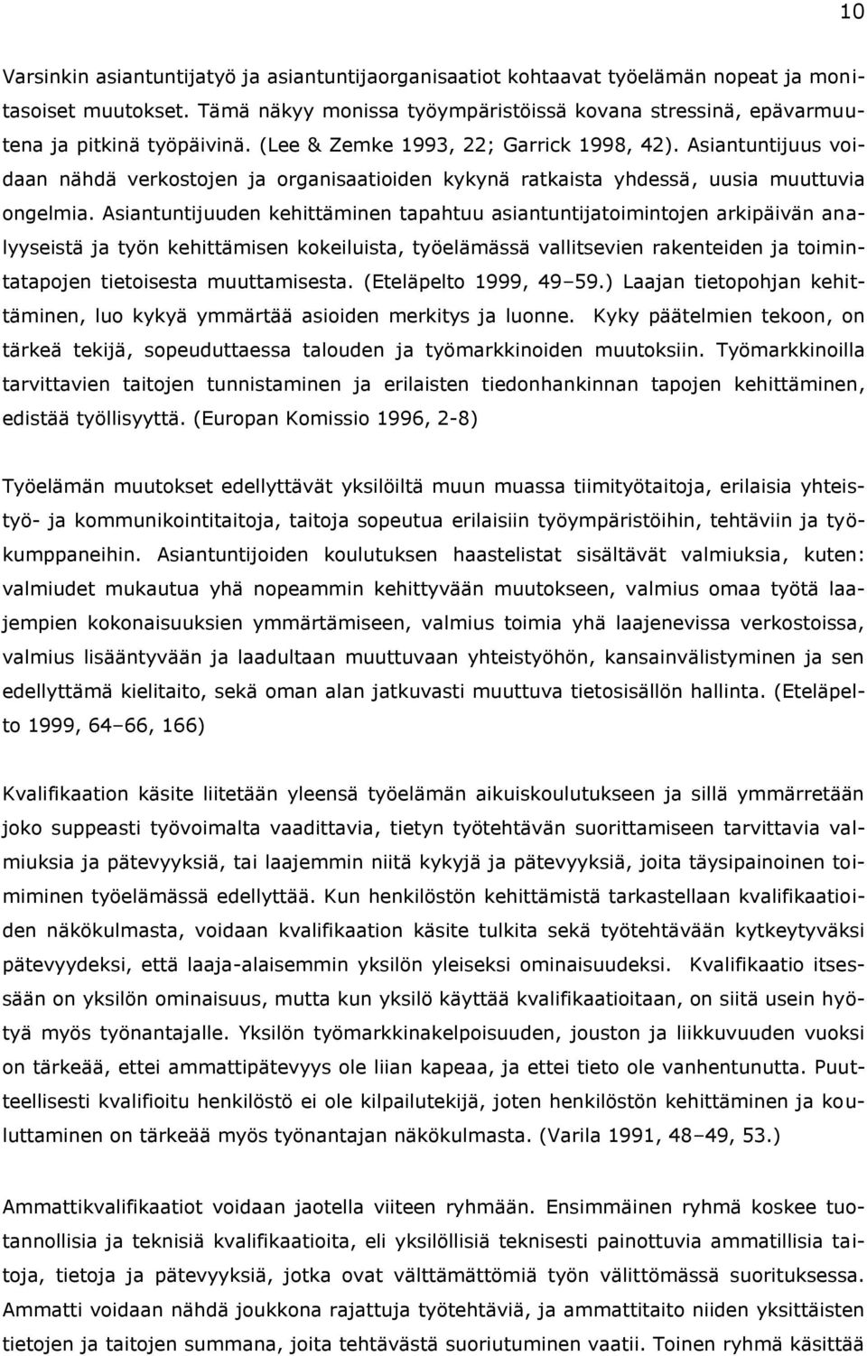 Asiantuntijuus voidaan nähdä verkostojen ja organisaatioiden kykynä ratkaista yhdessä, uusia muuttuvia ongelmia.