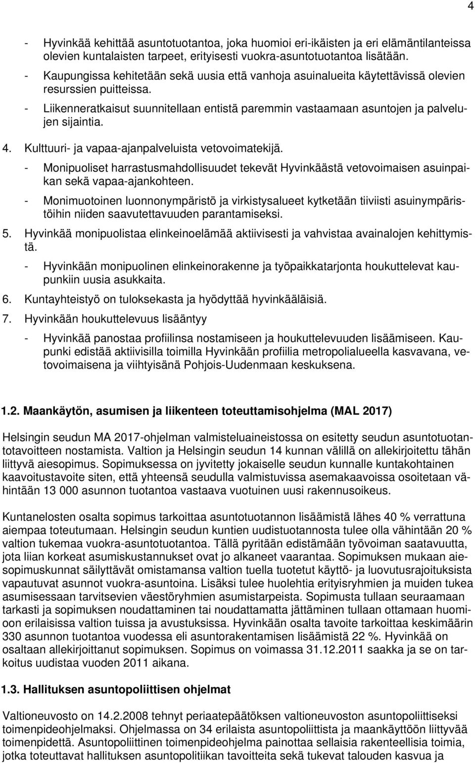 vapaa-ajanpalveluista vetovoimatekijä - Monipuoliset harrastusmahdollisuudet tekevät Hyvinkäästä vetovoimaisen asuinpaikan sekä vapaa-ajankohteen - Monimuotoinen luonnonympäristö ja virkistysalueet