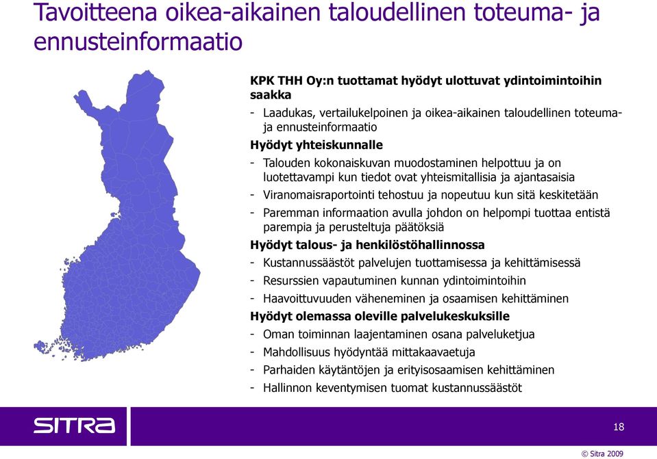 tehostuu ja nopeutuu kun sitä keskitetään - Paremman informaation avulla johdon on helpompi tuottaa entistä parempia ja perusteltuja päätöksiä Hyödyt talous- ja henkilöstöhallinnossa -