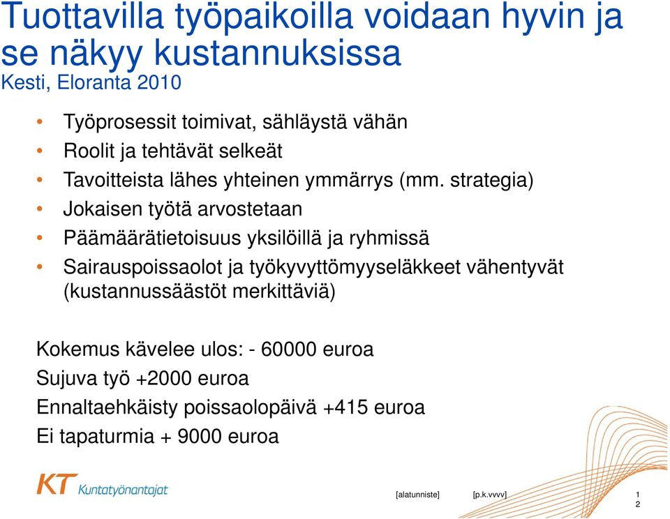 strategia) Jokaisen työtä arvostetaan Päämäärätietoisuus yksilöillä ja ryhmissä Sairauspoissaolot ja työkyvyttömyyseläkkeet