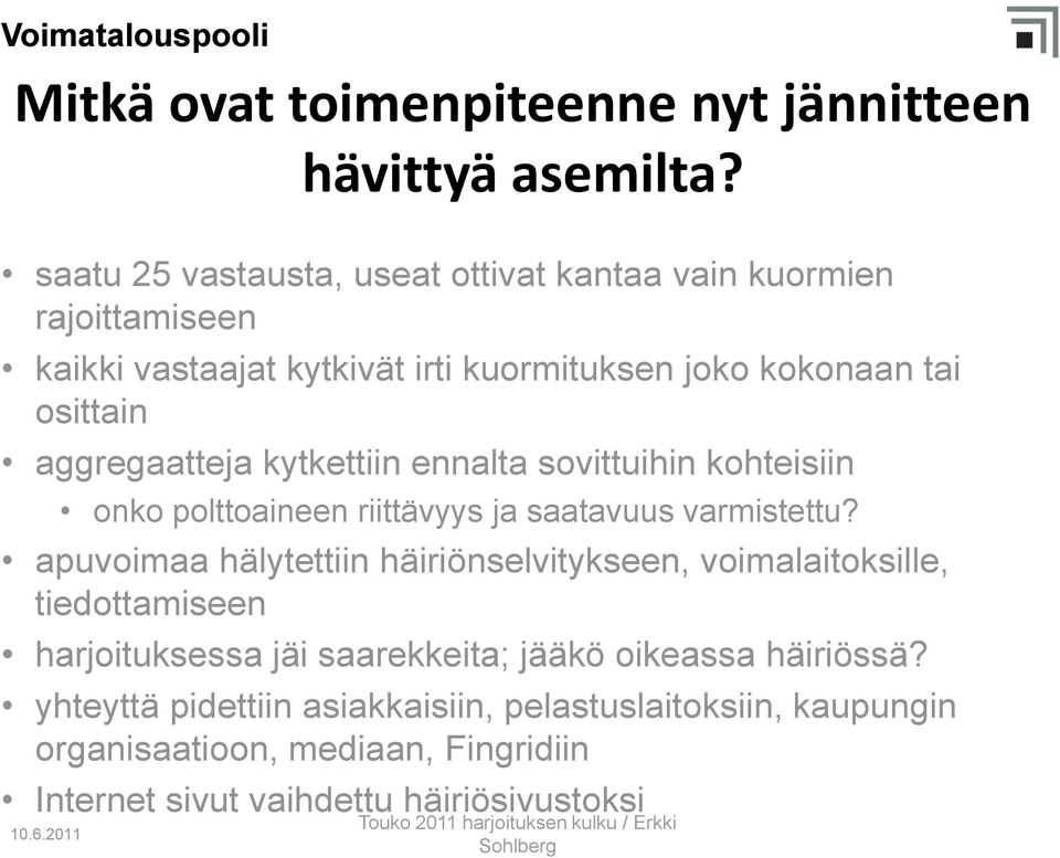 aggregaatteja kytkettiin ennalta sovittuihin kohteisiin onko polttoaineen riittävyys ja saatavuus varmistettu?