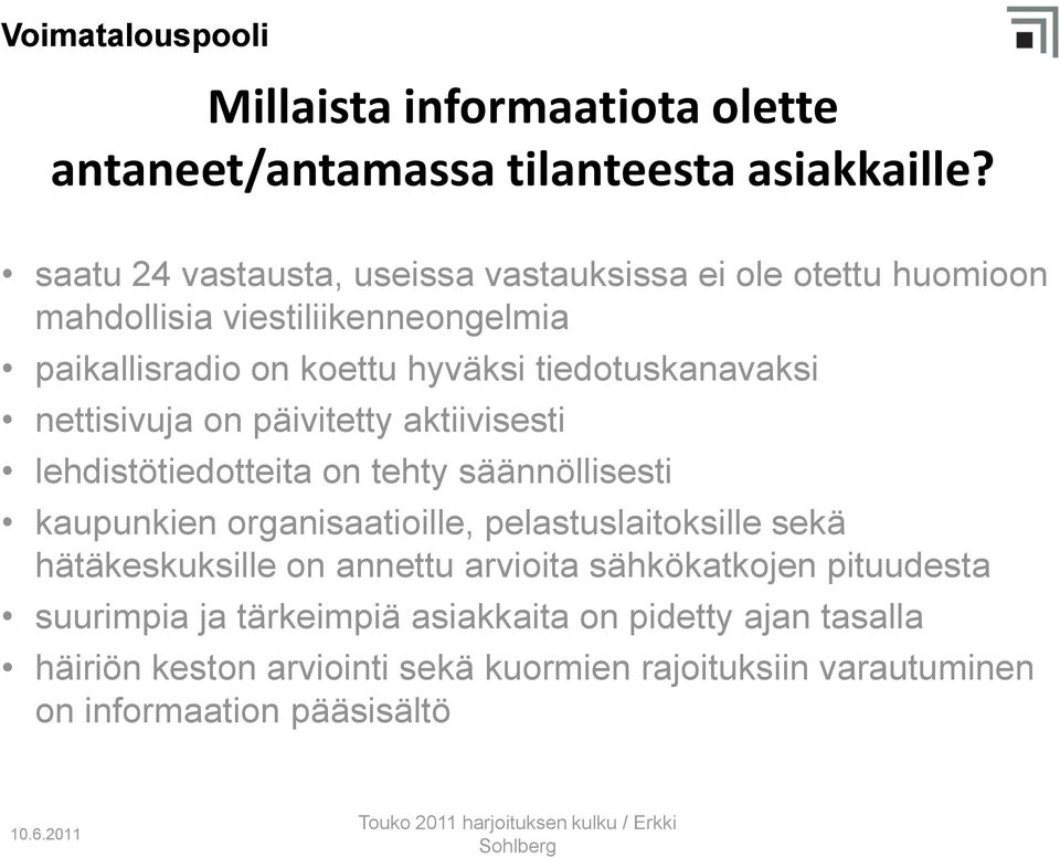 tiedotuskanavaksi nettisivuja on päivitetty aktiivisesti lehdistötiedotteita on tehty säännöllisesti kaupunkien organisaatioille,