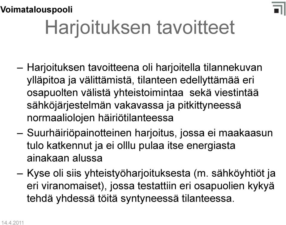 Suurhäiriöpainotteinen harjoitus, jossa ei maakaasun tulo katkennut ja ei olllu pulaa itse energiasta ainakaan alussa Kyse oli siis