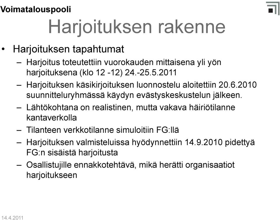 Lähtökohtana on realistinen, mutta vakava häiriötilanne kantaverkolla Tilanteen verkkotilanne simuloitiin FG:llä Harjoituksen