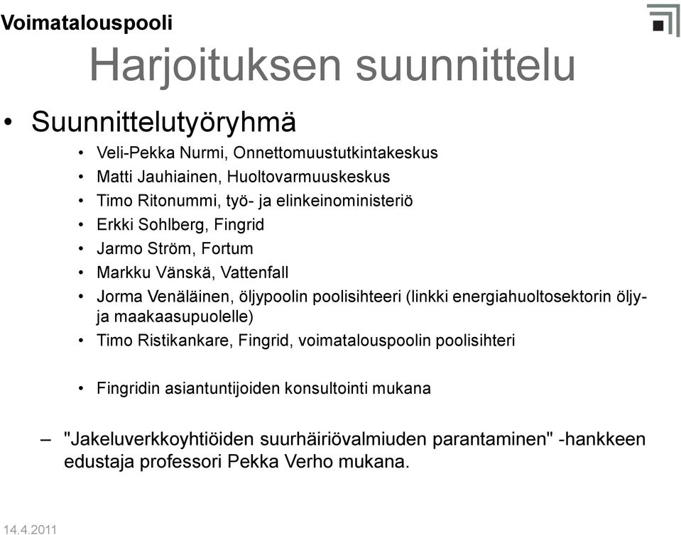 poolisihteeri (linkki energiahuoltosektorin öljyja maakaasupuolelle) Timo Ristikankare, Fingrid, voimatalouspoolin poolisihteri Fingridin