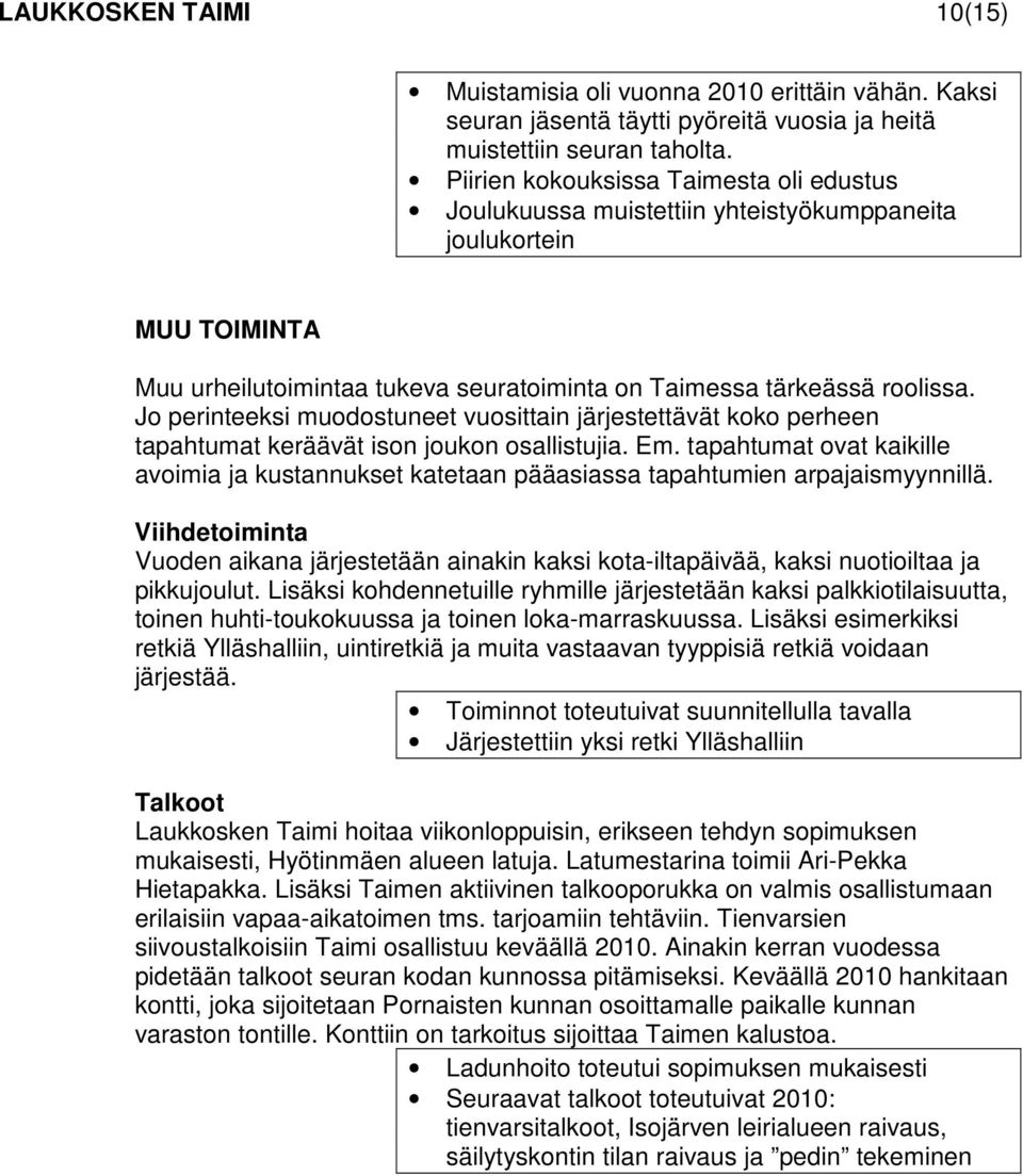 Jo perinteeksi muodostuneet vuosittain järjestettävät koko perheen tapahtumat keräävät ison joukon osallistujia. Em.