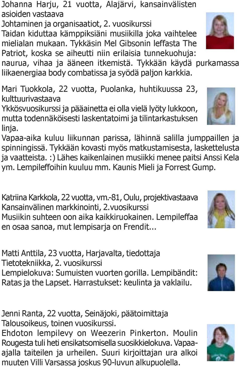 Tykkään käydä purkamassa liikaenergiaa body combatissa ja syödä paljon karkkia.