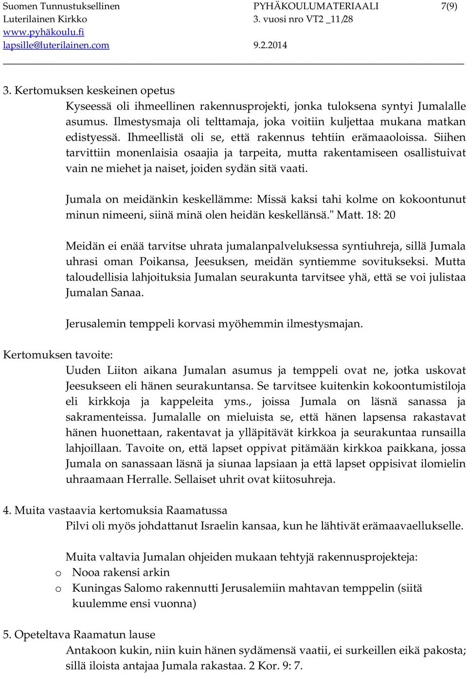 Siihen tarvittiin monenlaisia osaajia ja tarpeita, mutta rakentamiseen osallistuivat vain ne miehet ja naiset, joiden sydän sitä vaati.