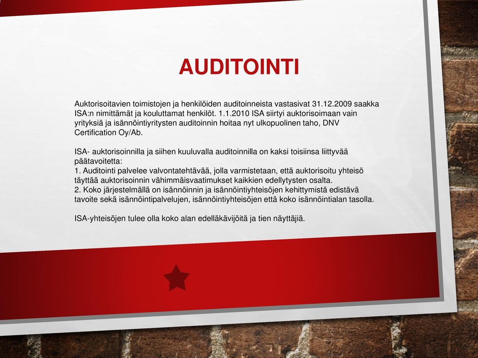 ISA- auktorisoinnilla ja siihen kuuluvalla auditoinnilla on kaksi toisiinsa liittyvää päätavoitetta: 1.