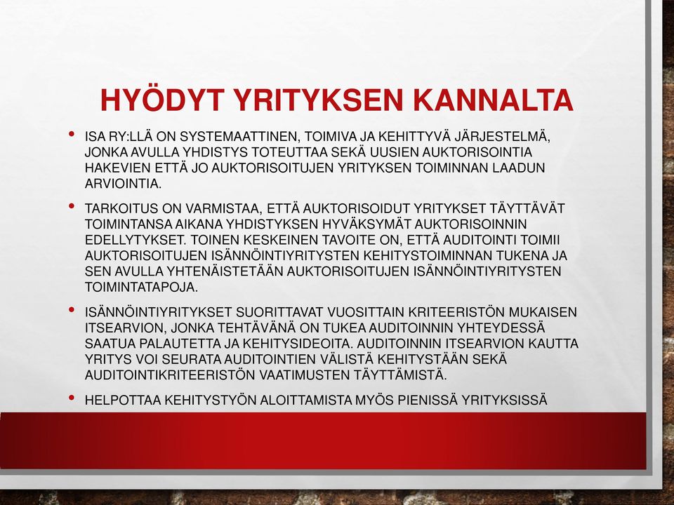 TOINEN KESKEINEN TAVOITE ON, ETTÄ AUDITOINTI TOIMII AUKTORISOITUJEN ISÄNNÖINTIYRITYSTEN KEHITYSTOIMINNAN TUKENA JA SEN AVULLA YHTENÄISTETÄÄN AUKTORISOITUJEN ISÄNNÖINTIYRITYSTEN TOIMINTATAPOJA.