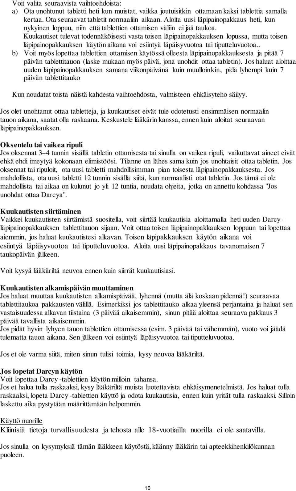 Kuukautiset tulevat todennäköisesti vasta toisen läpipainopakkauksen lopussa, mutta toisen läpipainopakkauksen käytön aikana voi esiintyä läpäisyvuotoa tai tiputteluvuotoa.