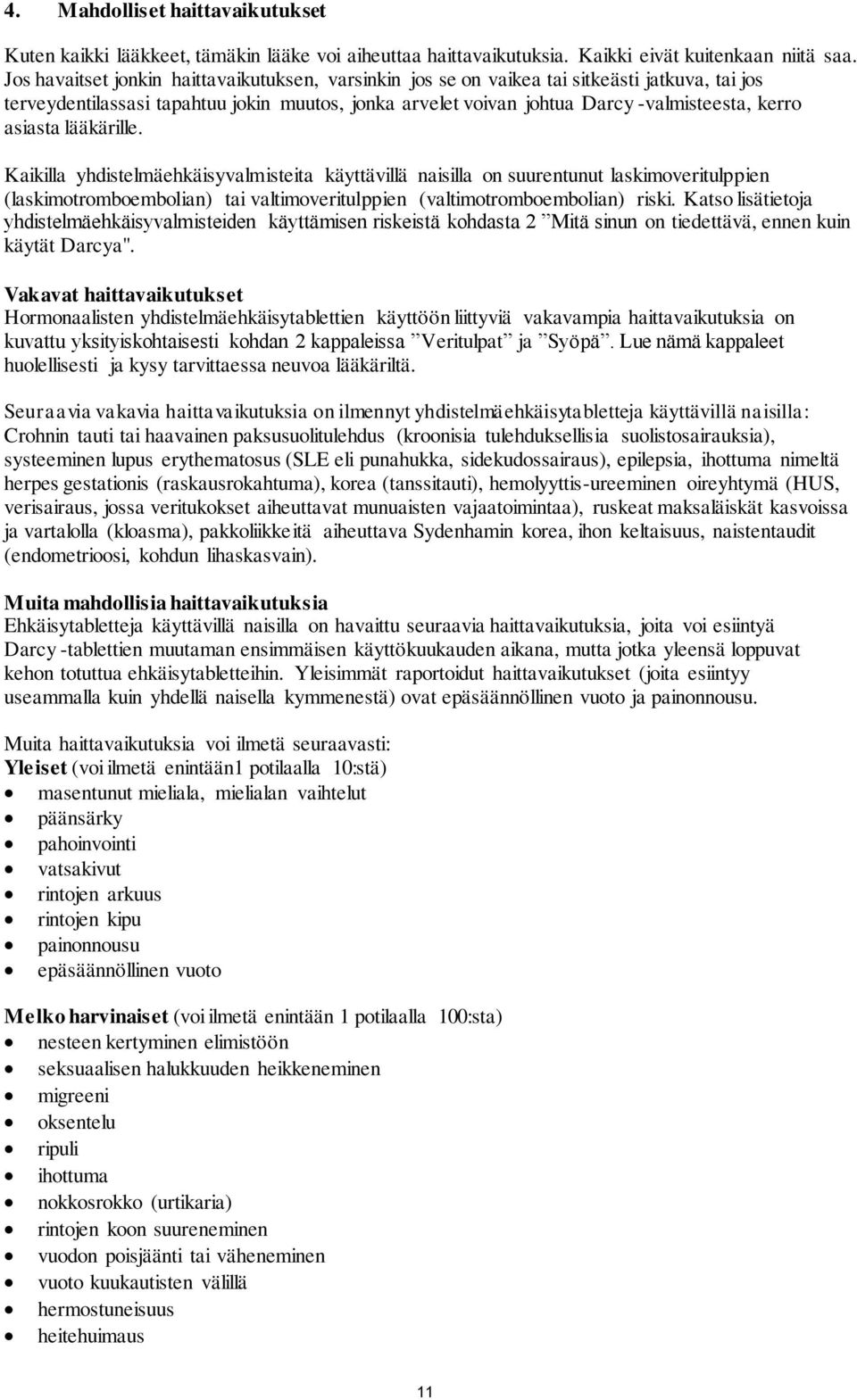 asiasta lääkärille. Kaikilla yhdistelmäehkäisyvalmisteita käyttävillä naisilla on suurentunut laskimoveritulppien (laskimotromboembolian) tai valtimoveritulppien (valtimotromboembolian) riski.