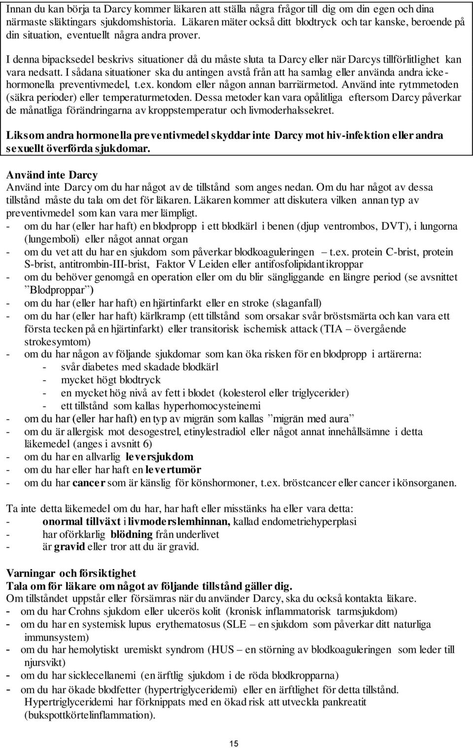 I denna bipacksedel beskrivs situationer då du måste sluta ta Darcy eller när Darcys tillförlitlighet kan vara nedsatt.