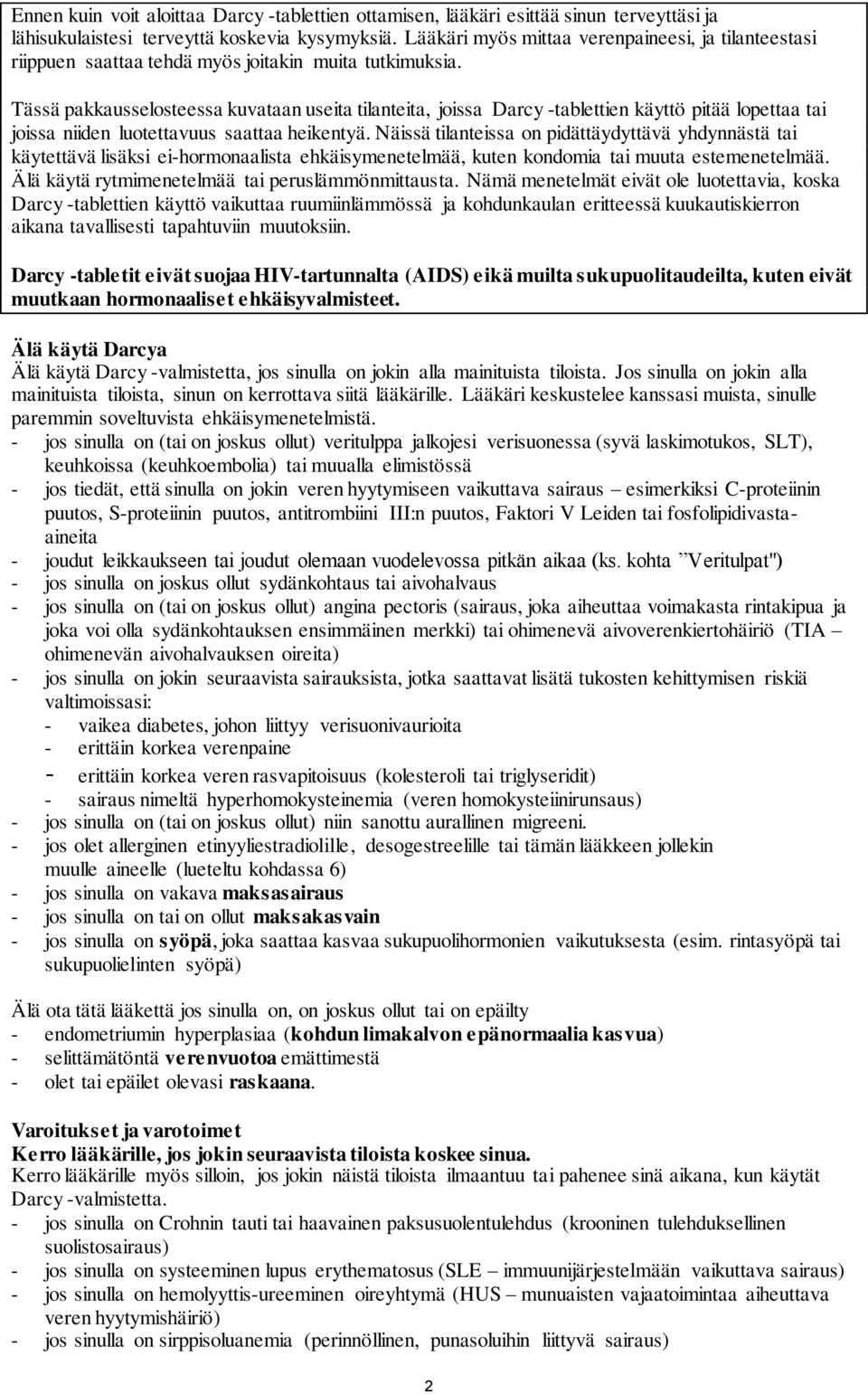 Tässä pakkausselosteessa kuvataan useita tilanteita, joissa Darcy -tablettien käyttö pitää lopettaa tai joissa niiden luotettavuus saattaa heikentyä.