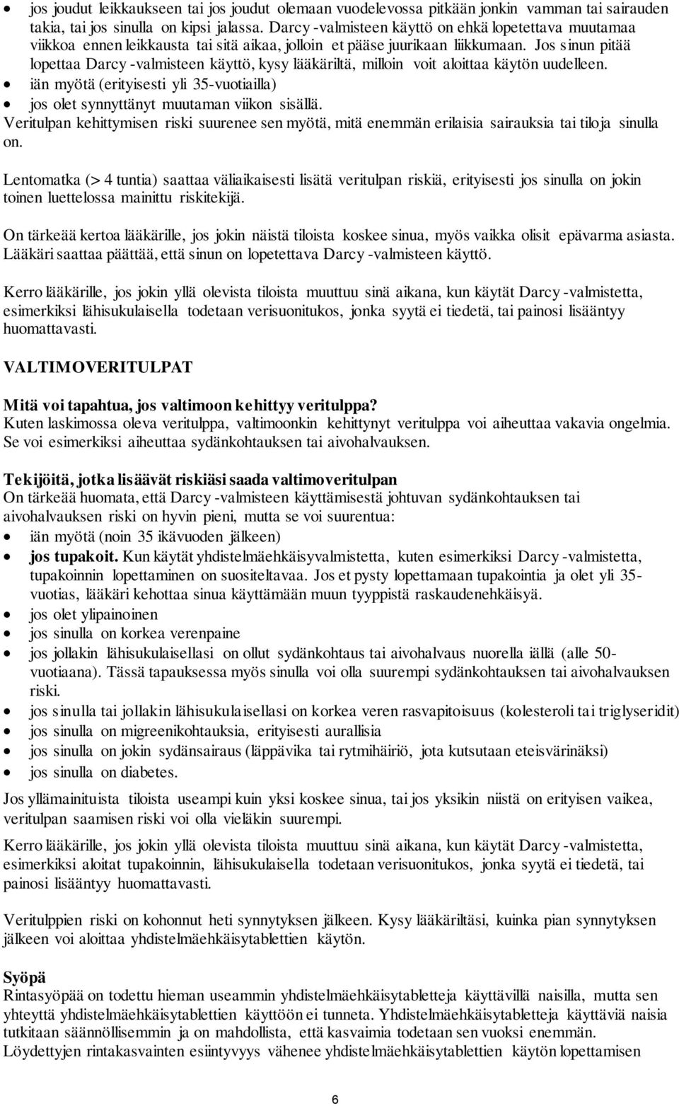 Jos sinun pitää lopettaa Darcy -valmisteen käyttö, kysy lääkäriltä, milloin voit aloittaa käytön uudelleen. iän myötä (erityisesti yli 35-vuotiailla) jos olet synnyttänyt muutaman viikon sisällä.