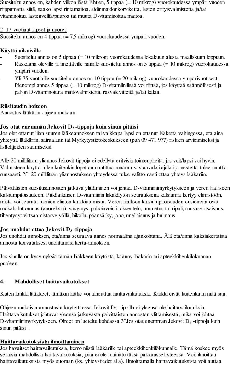 Käyttö aikuisille - Suositeltu annos on 5 tippaa (= 10 mikrog) vuorokaudessa lokakuun alusta maaliskuun loppuun.