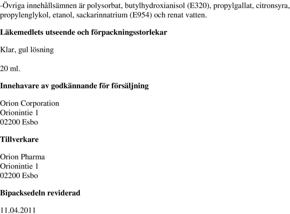 Läkemedlets utseende och förpackningsstorlekar Klar, gul lösning 20 ml.